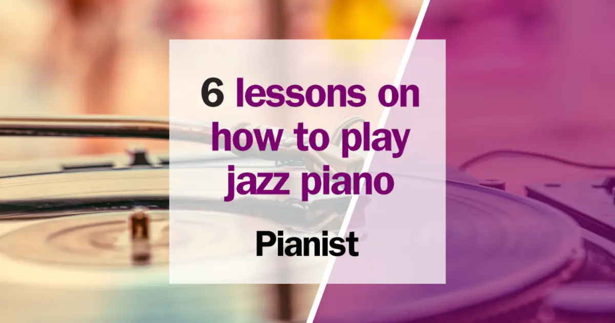 6 lessons on how to play jazz piano - Pianist