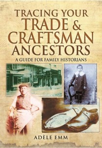 Tracing your Trade and Craftsmen Ancestors by Adèle Emm.